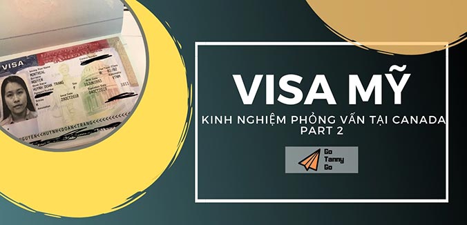 Read more about the article Phỏng vấn Visa Mỹ tại Canada- Phần 2