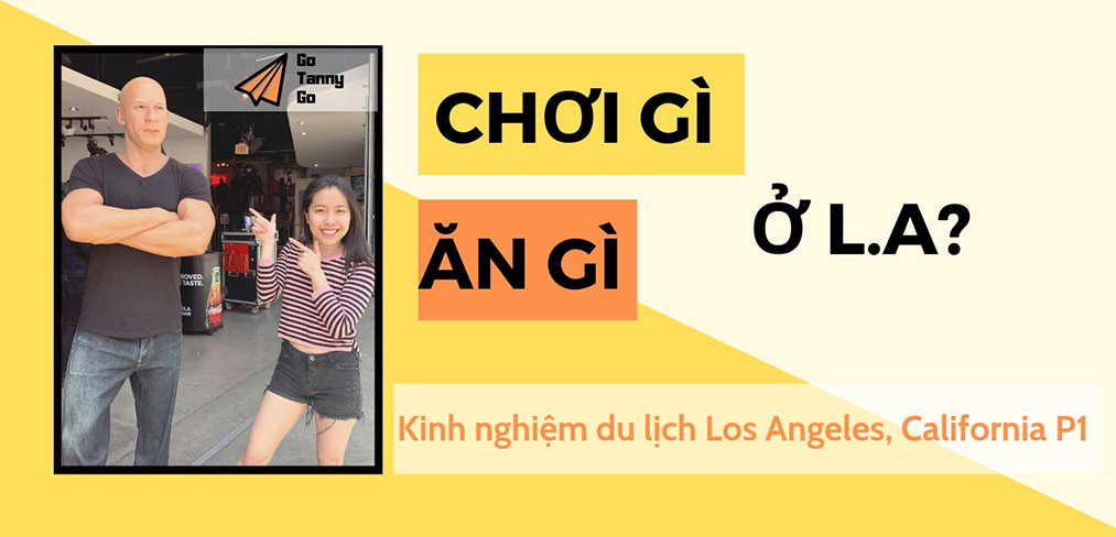 Read more about the article Kinh Nghiệm Du Lịch Los Angeles,CA, Mỹ Tự Túc P1