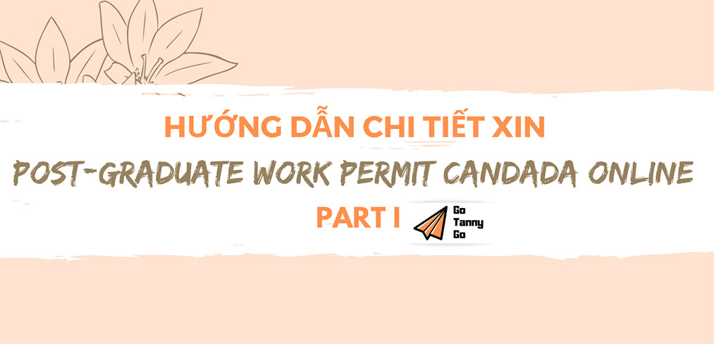 Read more about the article Hướng dẫn chi tiết xin Post-Graduate Work Permit (PGWPP) a-z Part 1